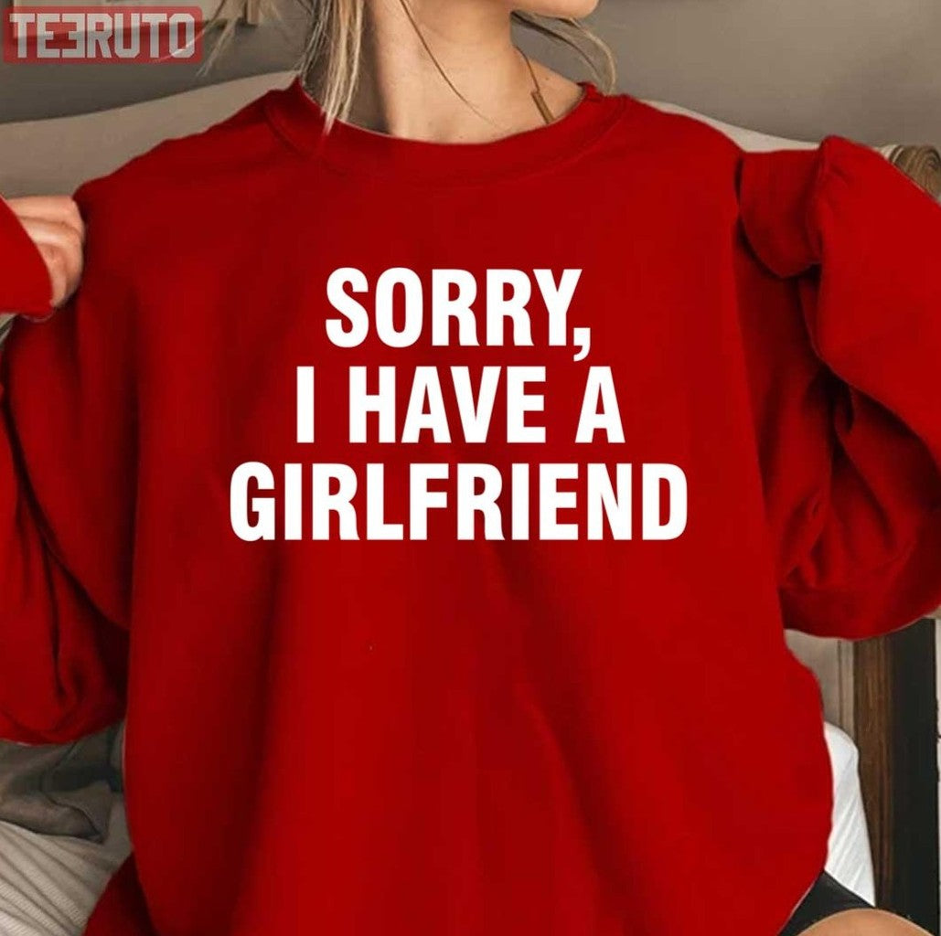 Sorry I Have A Girlfriend Quote Boyfriend Valentine's Day Unisex Sweatshirt