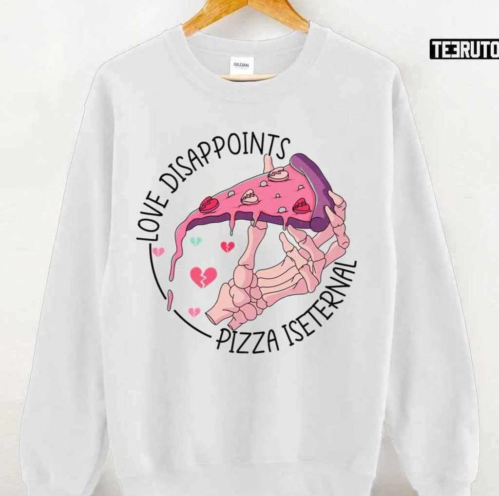 Pizza Valentine Pizza Is My Life Love Disappoints Pizza Is Eternal Valentine Day Unisex T-Shirt