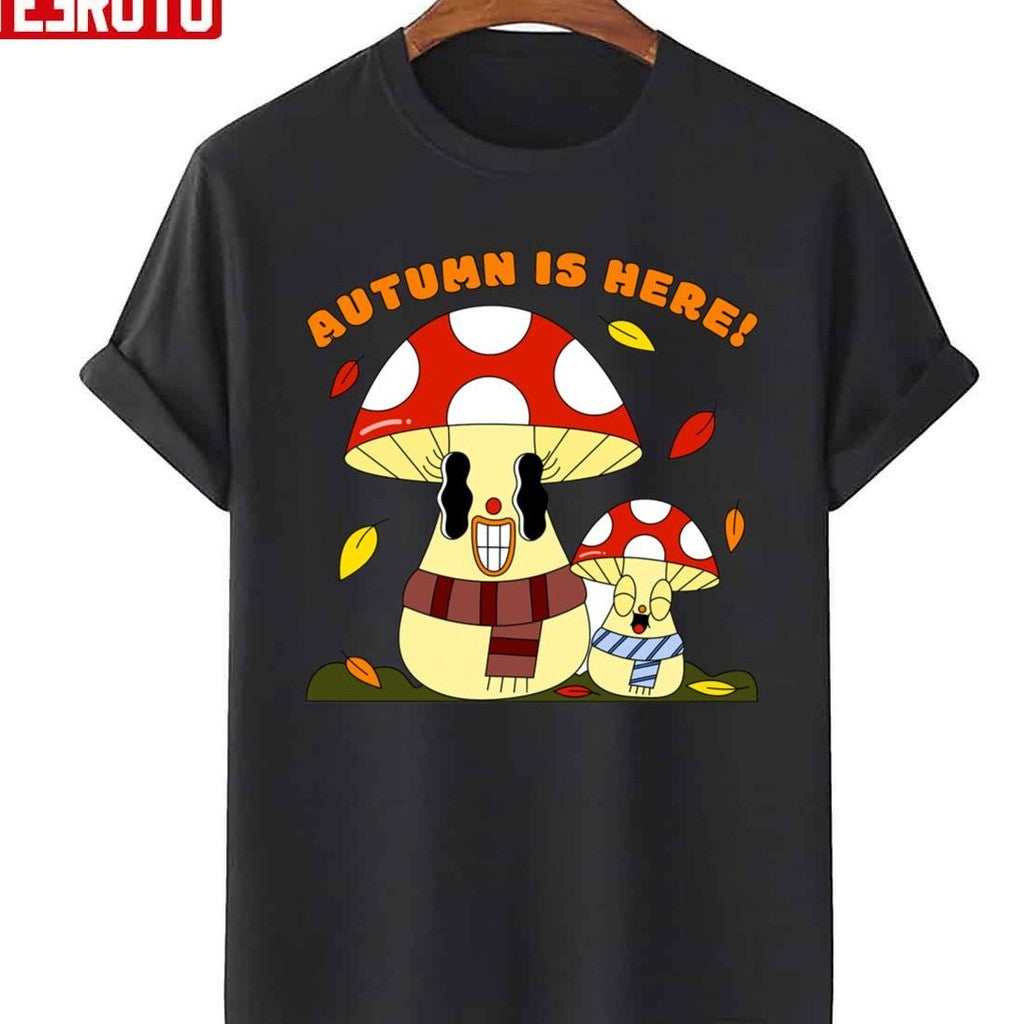Autumn Is Here Happy Mushroom Fungi Fungus Unisex T-shirt