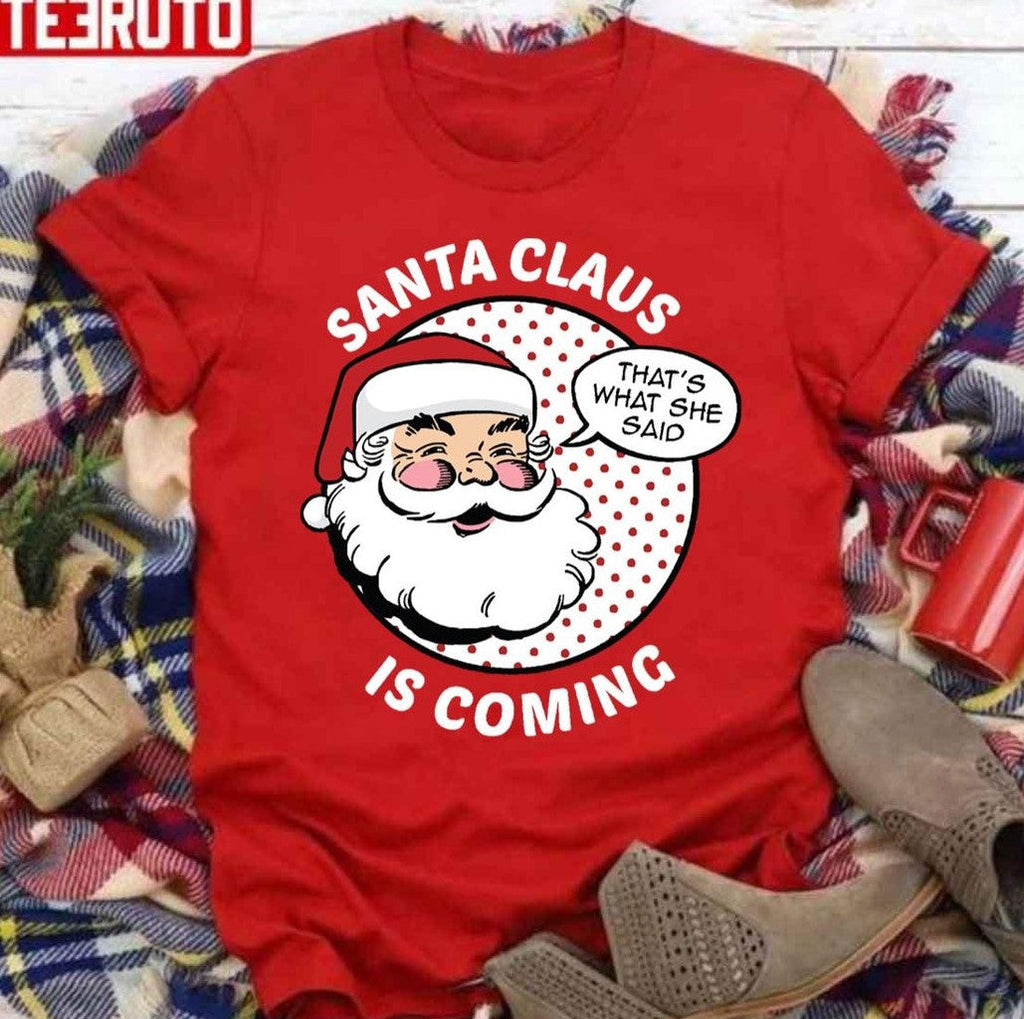 Santa Claus Is Coming That's What She Said Funny Adult Joke Xmas Unisex Sweatshirt