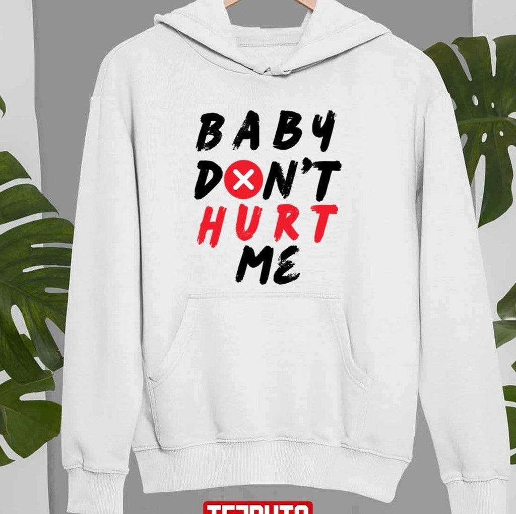 Baby Don't Hurt Me Design Unisex T-Shirt