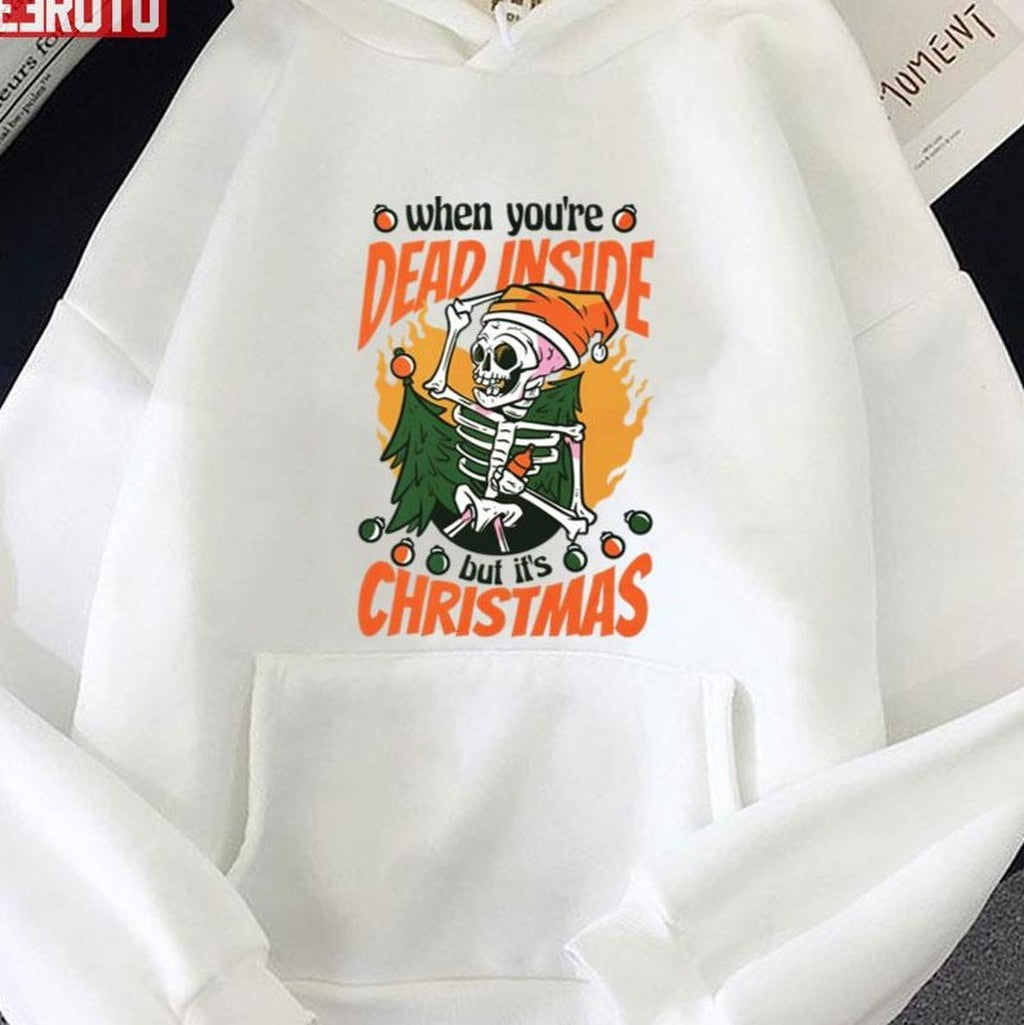 Skeleton Christmas Funny With The Quote When You're Dead Inside But It's Christmas Unisex Sweatshirt