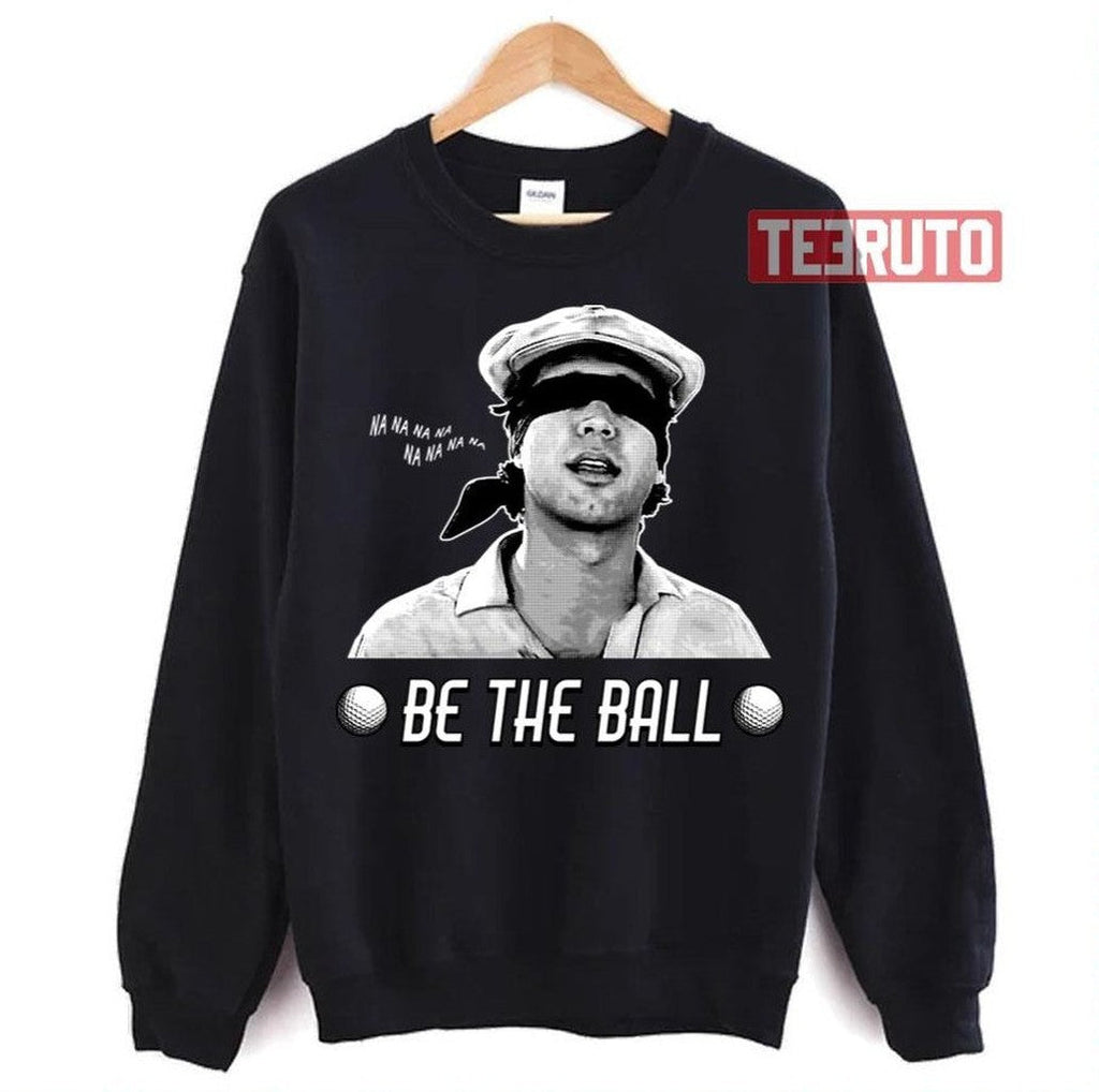 Be The Ball Caddyshack Unisex T-Shirt