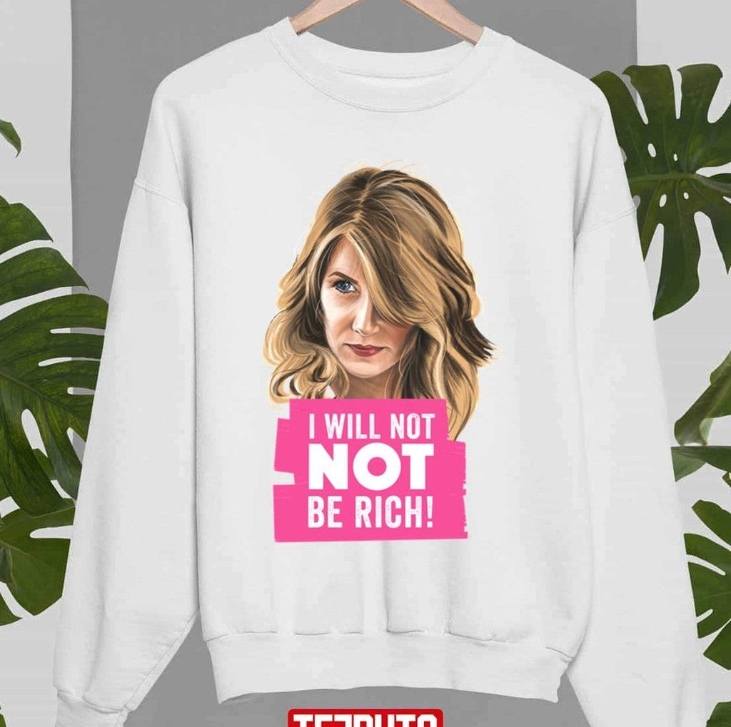 Big Little Lies Renata I Will Not Be Rich Unisex Sweatshirt