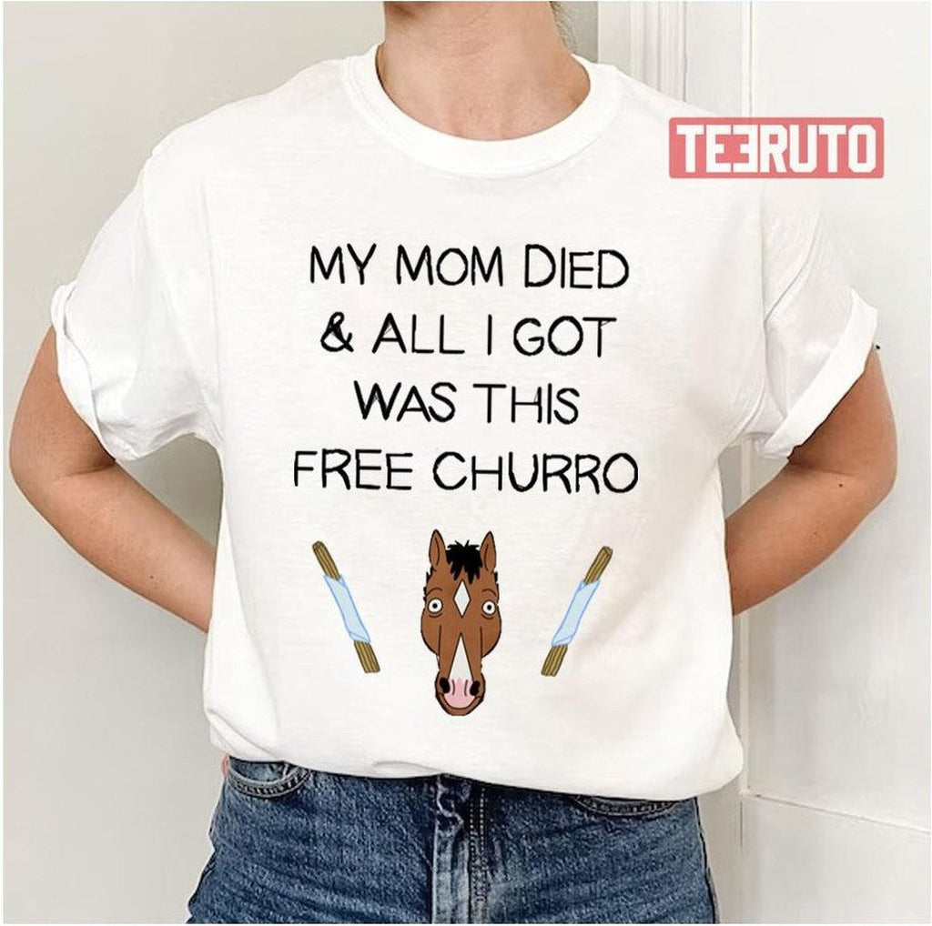 My Mom Died And All I Got Was This Free Churro Bojack Horseman Unisex T-Shirt