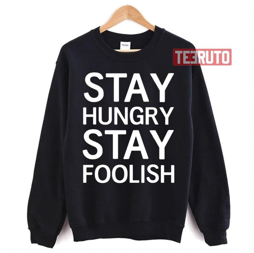 Stay Hungry Stay Foolish Unisex T-Shirt