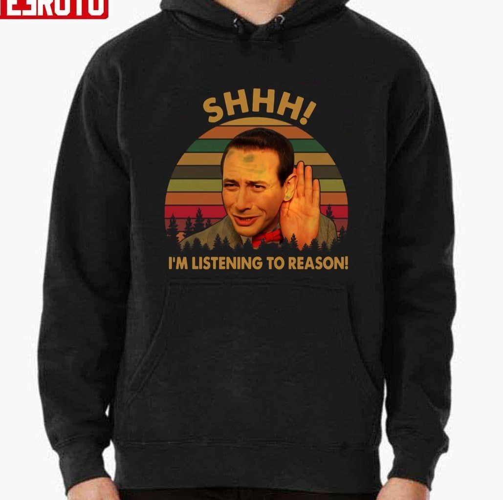 Shhh I'm Listening To Reason Shirts Pee Wee Herman Pee Wee's Big Adventure 80s Unisex T-Shirt
