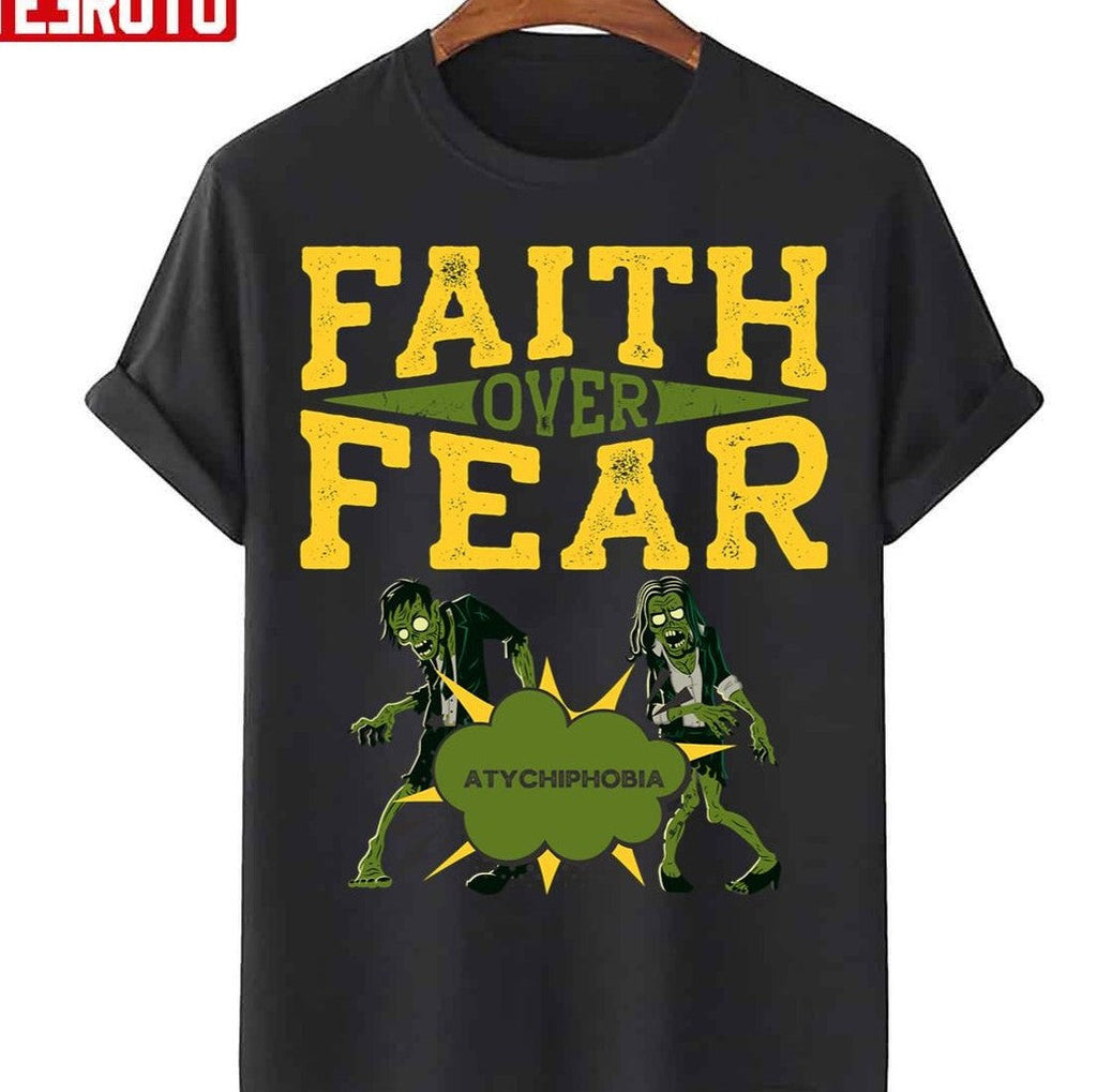 Atychiphobia Faith Over Fear Unisex T-Shirt