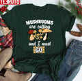 Mushrooms Are Calling And I Must Go Quotes Design Unisex T-Shirt