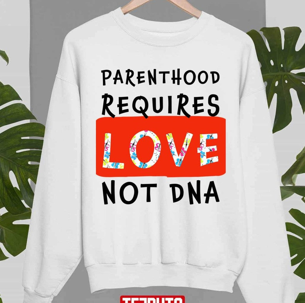 Parenthood Requires Love Not Dna Adoption Unisex Sweatshirt