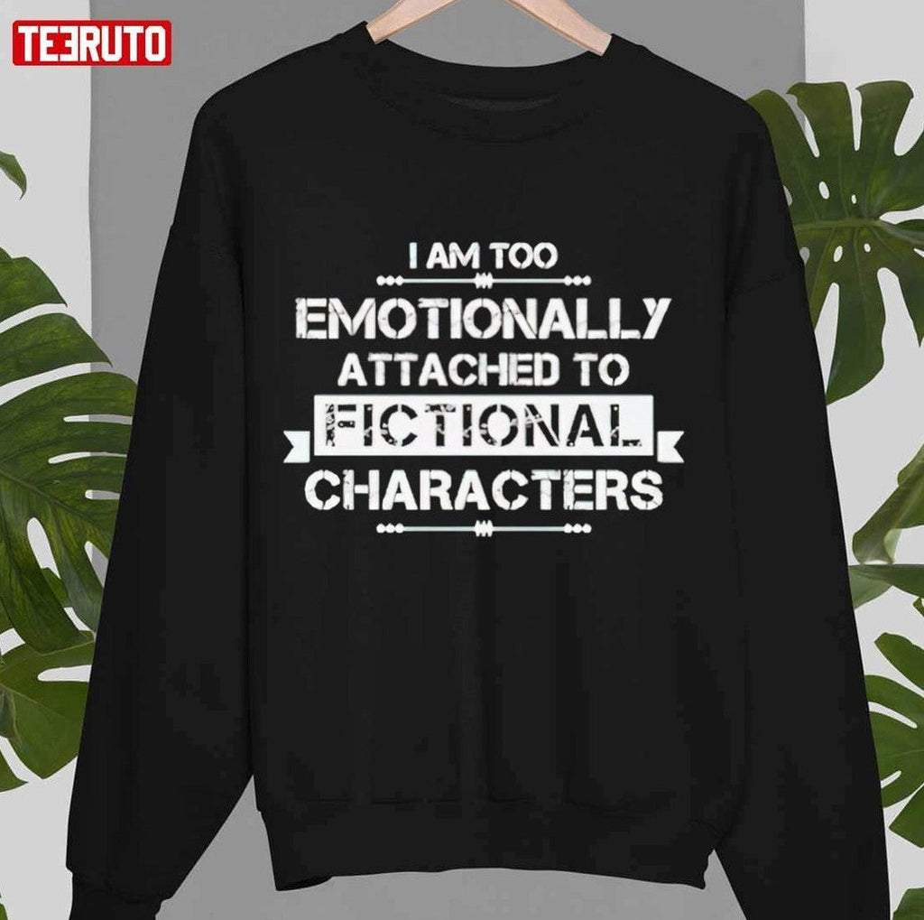 Premium I Am Too Emotionally Attached To Fictional Unisex T-Shirt