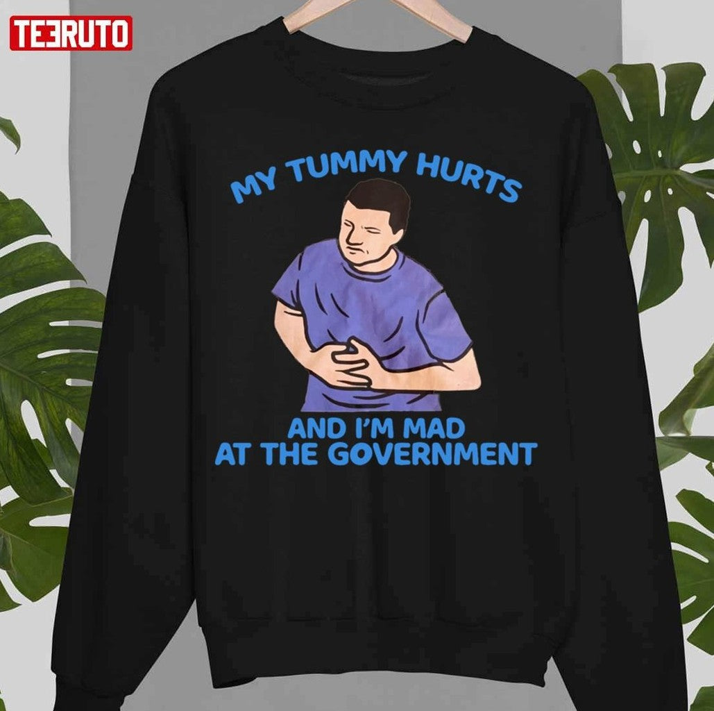 My Tummy Hurts And Im Mad At Government Unisex T-Shirt