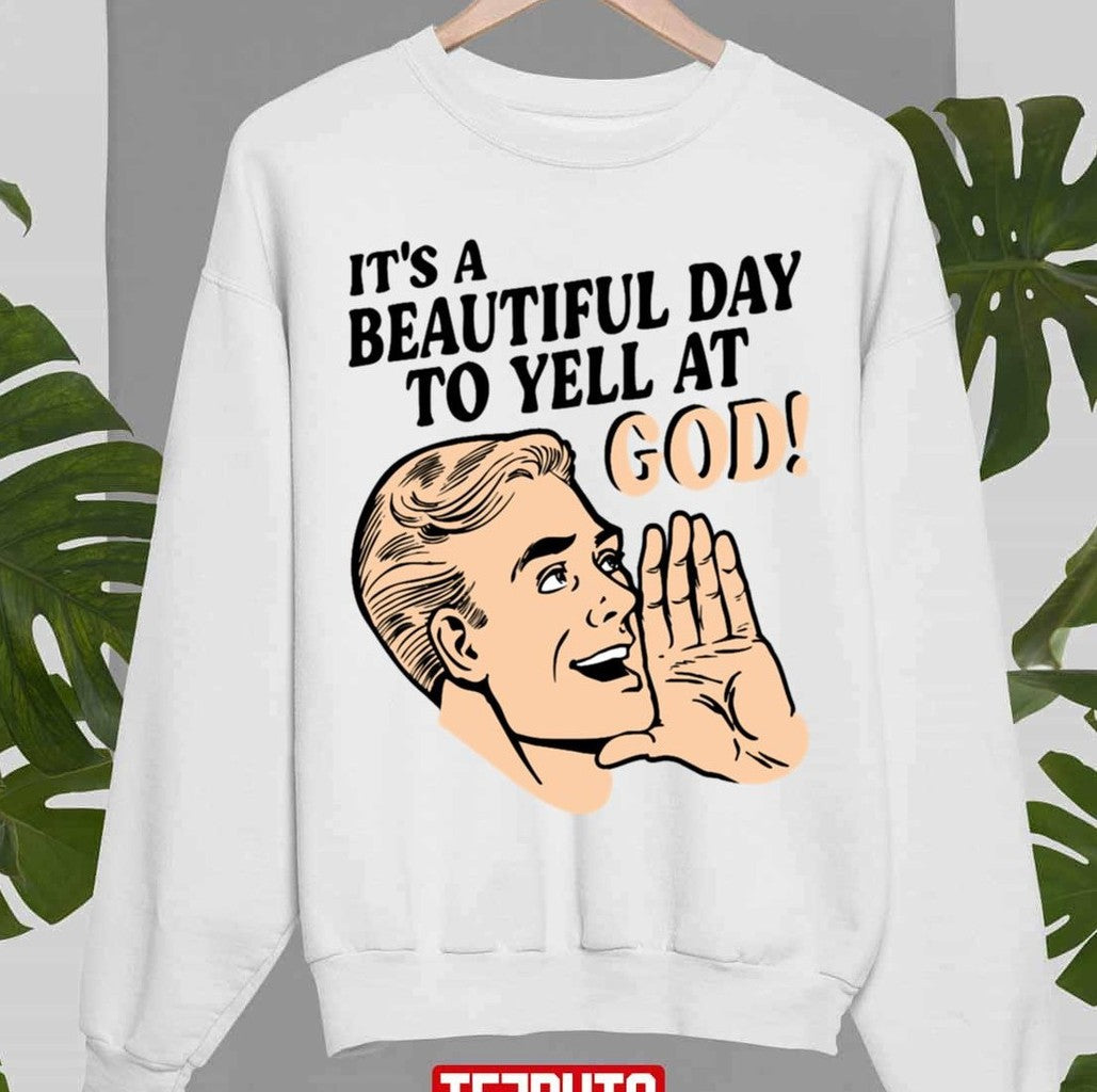 Beautiful Day To Yell Godless Unisex Sweatshirt