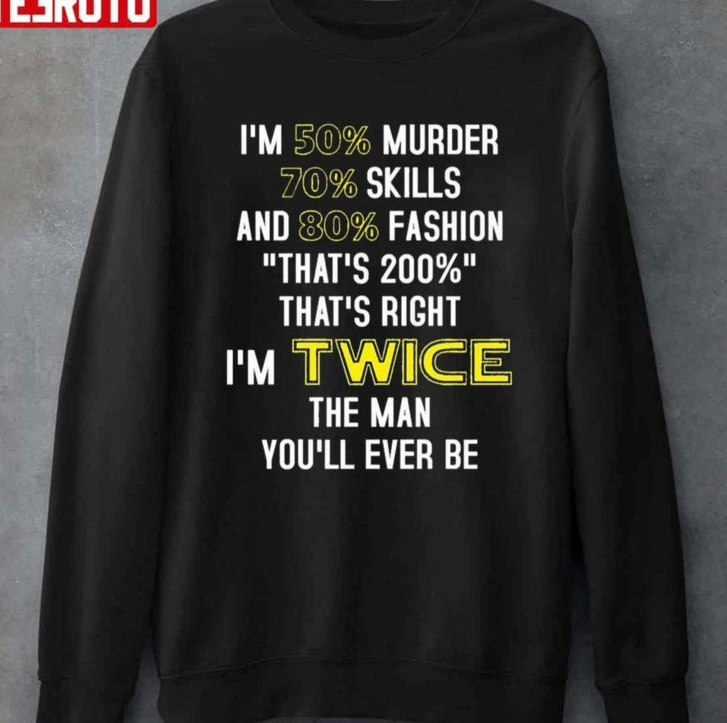 50% Murder 70% Skills And 80% Fashion I’m Twice Unisex T-Shirt