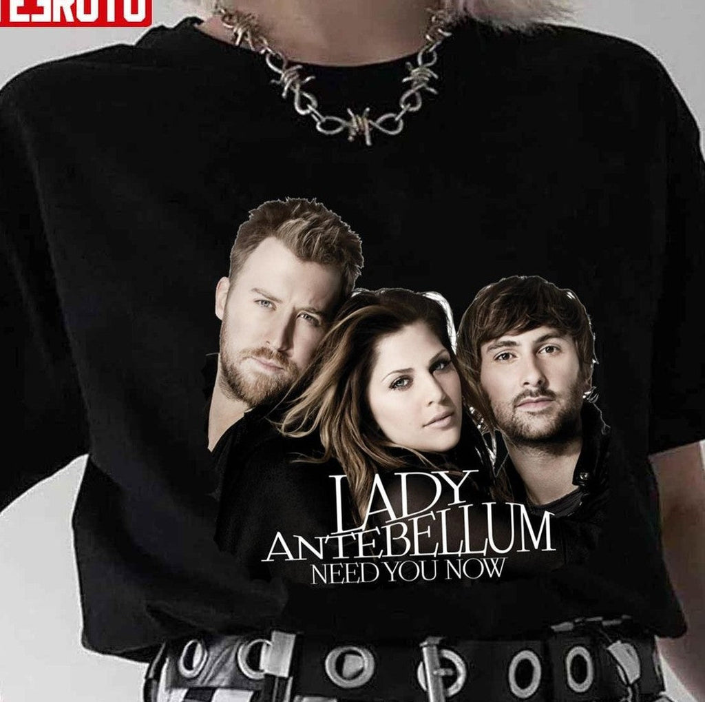 Need You Now Lady Antebellum Lady A Unisex T-Shirt