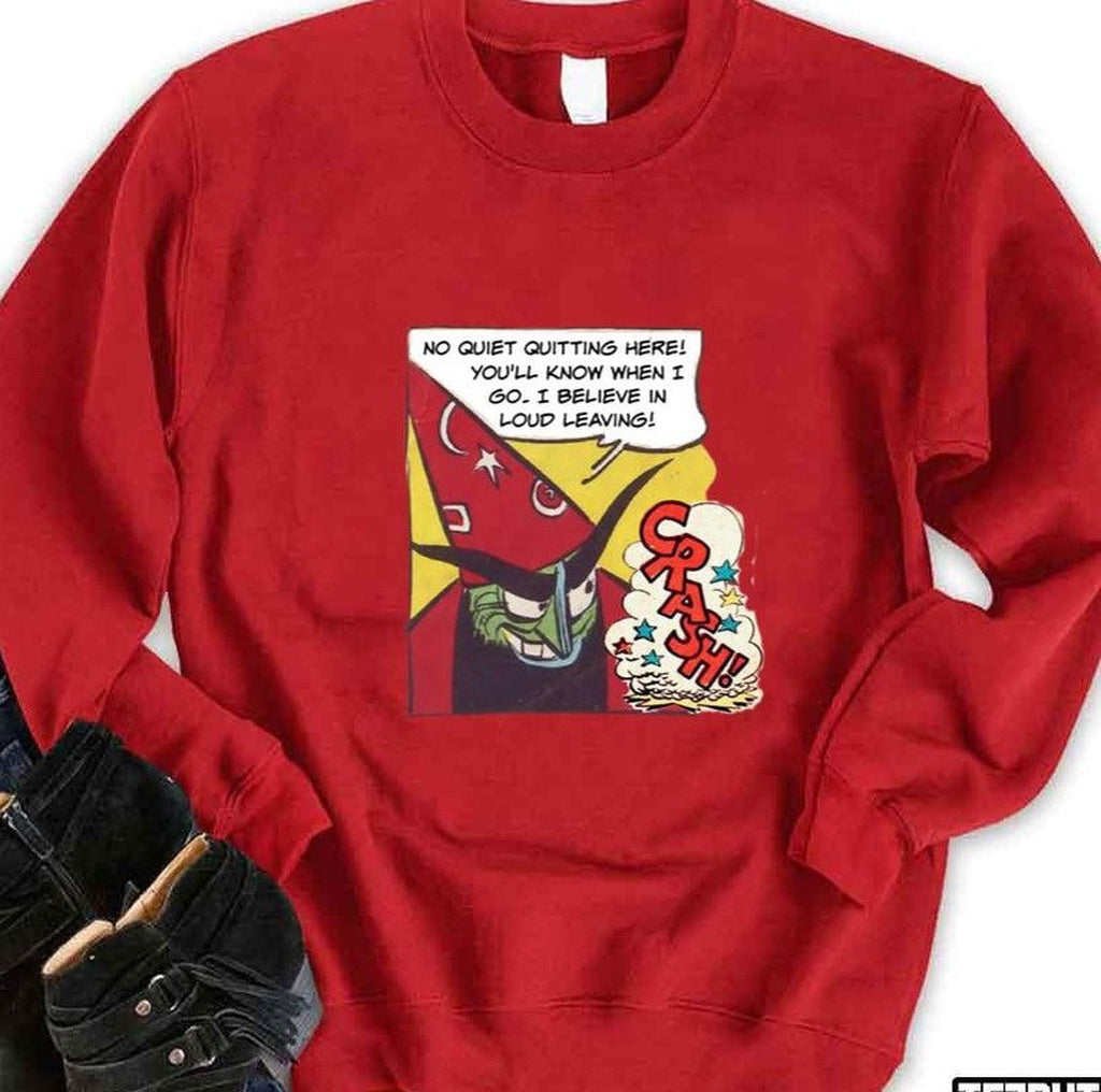 No Quiet Quitting I Believe In Loud Leaving Office Humor Unisex Sweatshirt