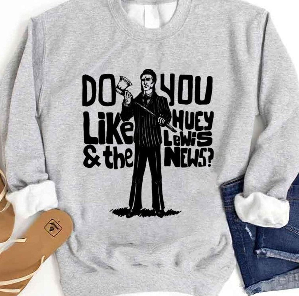 Saying Do You Like Huey Lewis And The News Unisex Sweatshirt