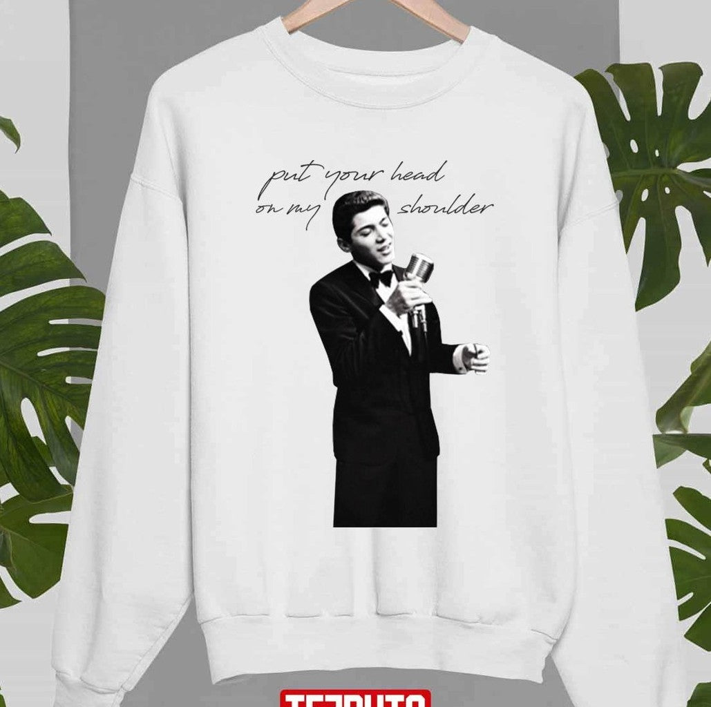 Put Your Head On My Shoulder Paul Anka Unisex Sweatshirt