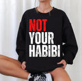 Not Your Habibi Quote Unisex Sweatshirt