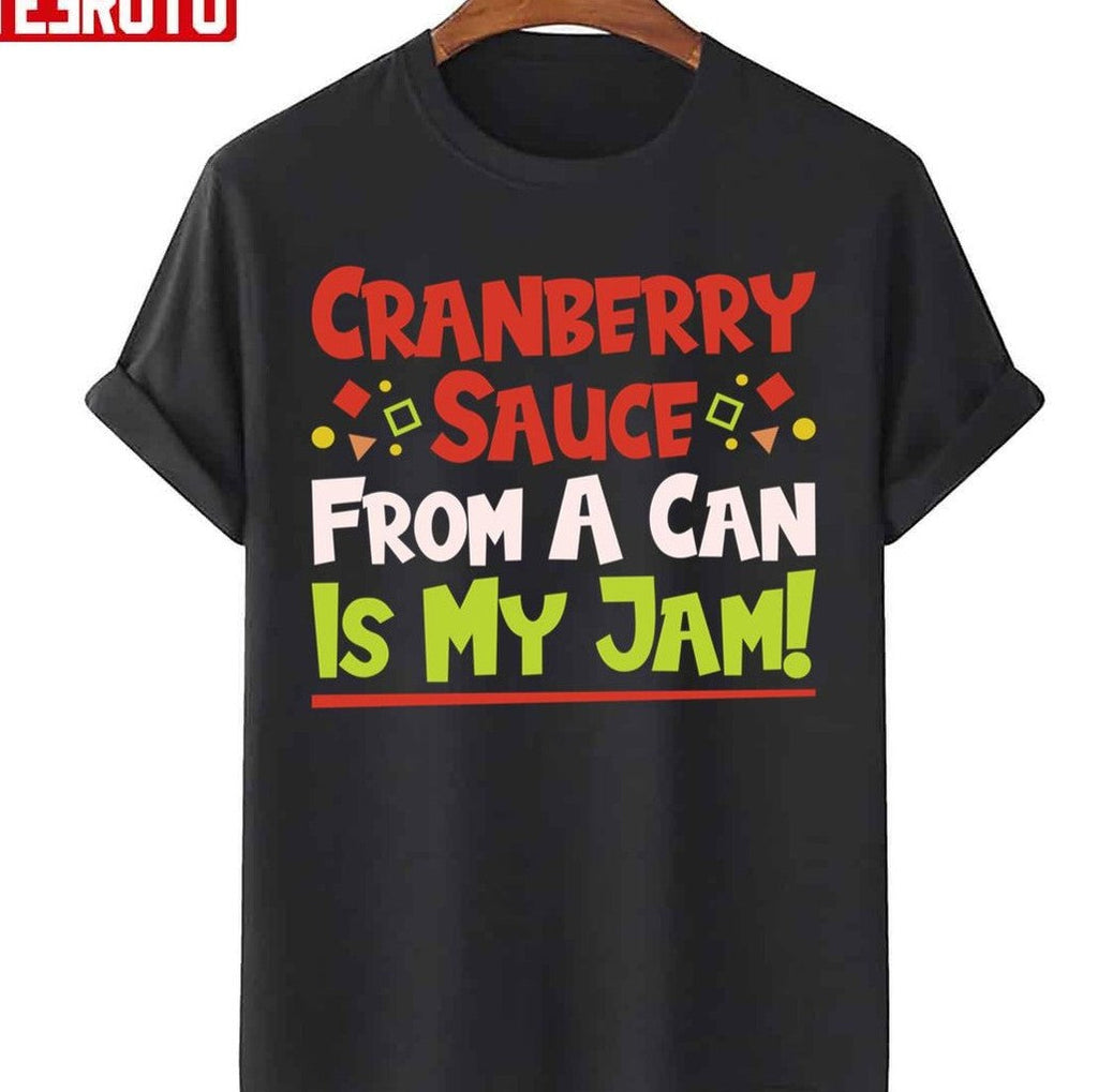 New Design Cranberry Sauce From A Can Is My Jam Thanksgiving Christmas Unisex Sweatshirt