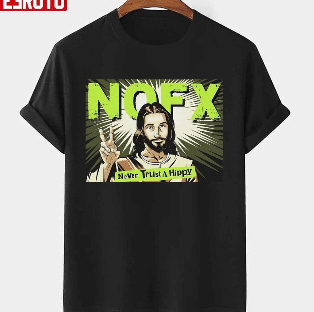 Never Trust A Hippy Funny NOFX Unisex T-Shirt