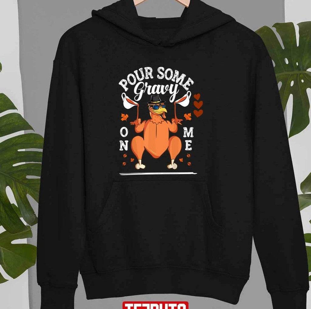 Pour Some Gravy On Me Thanksgiving Day Unisex Sweatshirt