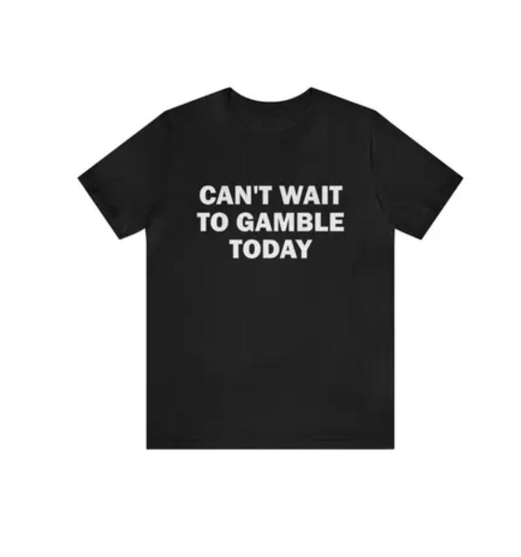 Can't Wait To Gamble Today - Funny Shirts, Parody Tees, Funny Meme, Viral Shirt, Funny Gambling, Funny Gift Tee, Gambling Shirt, Gift Meme Menswear Top Underwear Tshirt Man Streetwear Wetsuit Crewneck Round Neck Shortsleeve Tropical