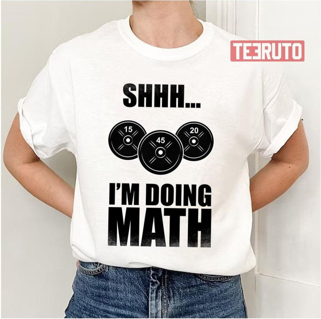 Shhh I Am Doing Math Funny Lifting Unisex T-Shirt