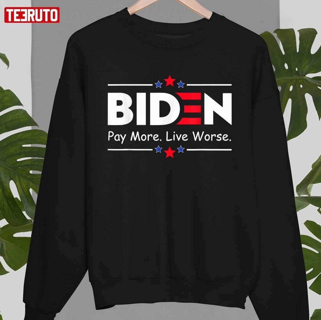 Biden Pay More Live Worse Unisex T-Shirt