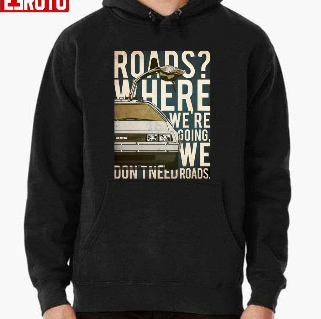 Back To The Future DeLorean Where We're Going Don't Need Roads Unisex T-Shirt