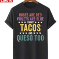Roses Are Red Violets Are Blue I Want Tacos And Queso Too Unisex T-Shirt