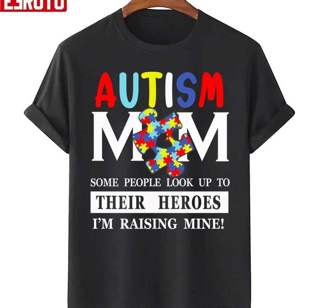 Some Peple Look Up To Their Heroes I'm Raising Mine Autism Mom Unisex Sweatshirt
