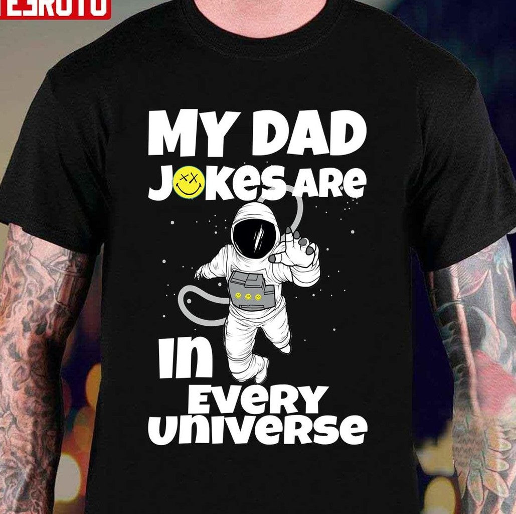 My Dad Jokes Are In Every Universe Funny Astronaut Unisex T-Shirt