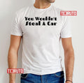 Anti Piracy You Wouldn't Steal Unisex T-Shirt