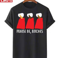 The Handmaids Tale Praise Be Bitches Minimalist Unisex T-Shirt
