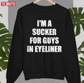 Official Iâ€™m A Sucker For Guys In Eyeliner Sweatshirt