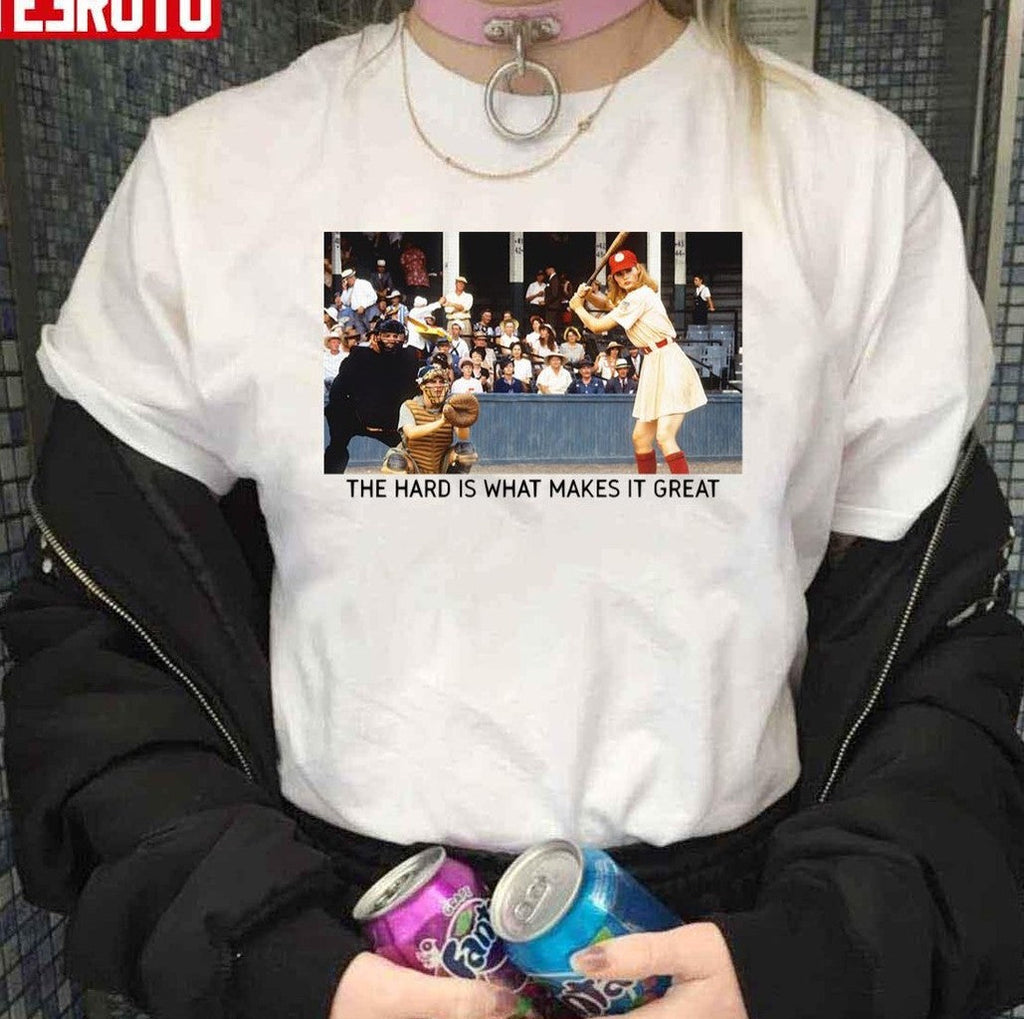 The Hard Is What Makes It Great A League Of Their Own Unisex Sweatshirt