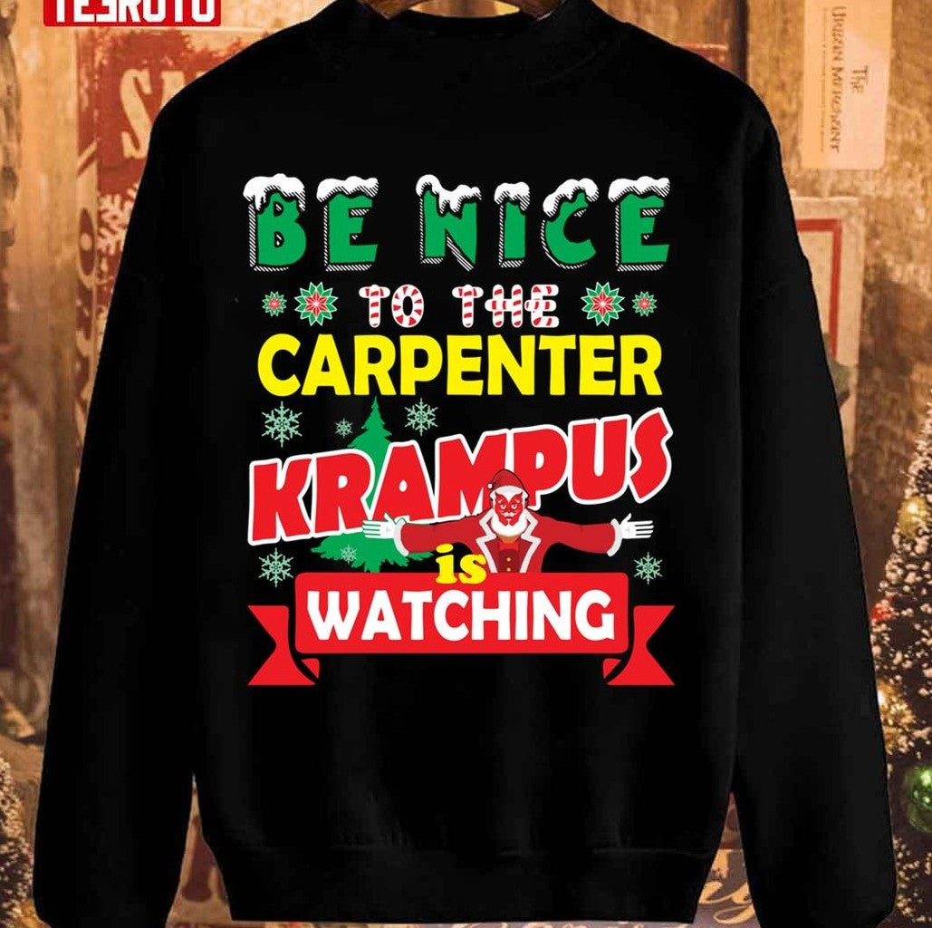 Be Nice To The Carpenter Krampus Is Watching Funny Christmas Unisex Sweatshirt