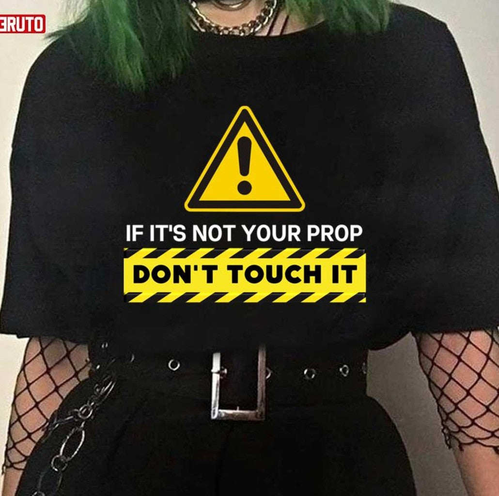 Quote If It's Not Your Prop Don't Touch It The Rehearsal Unisex T-Shirt