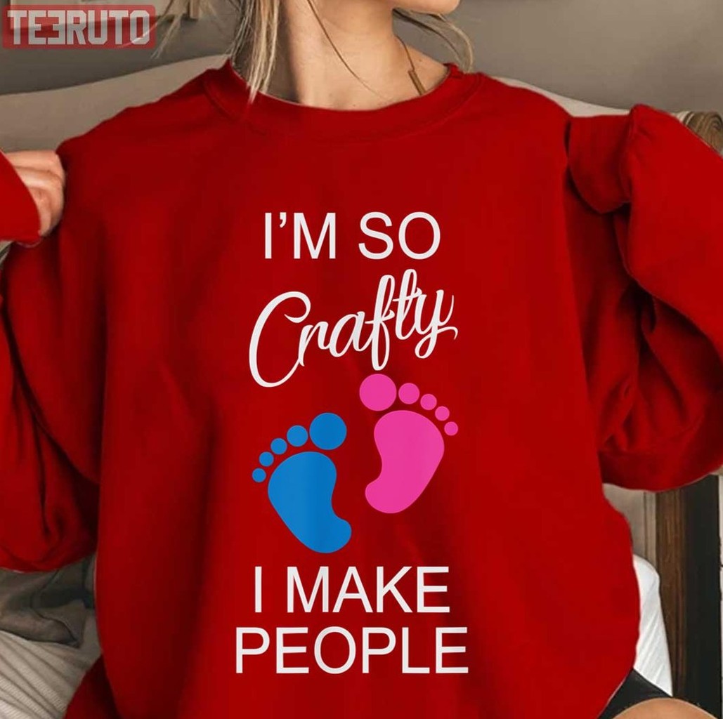 Pregnancy Quote I'm So Crafty I Make People Unisex Sweatshirt