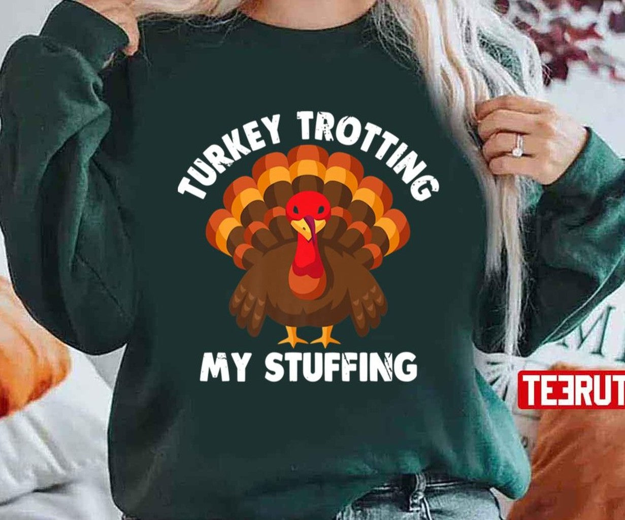 Best Turkey Trotting My Stuffing Thanksgiving Turkey Race Lover Unisex T-shirt