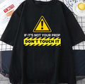 Quote If It's Not Your Prop Don't Touch It The Rehearsal Unisex T-Shirt