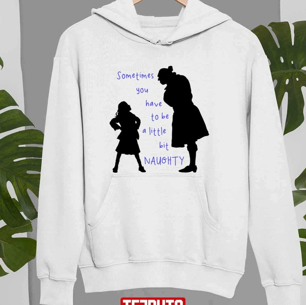 Sometimes You Have To Be A Little Bit Naughty Matilda Musical Quotes Unisex Sweatshirt