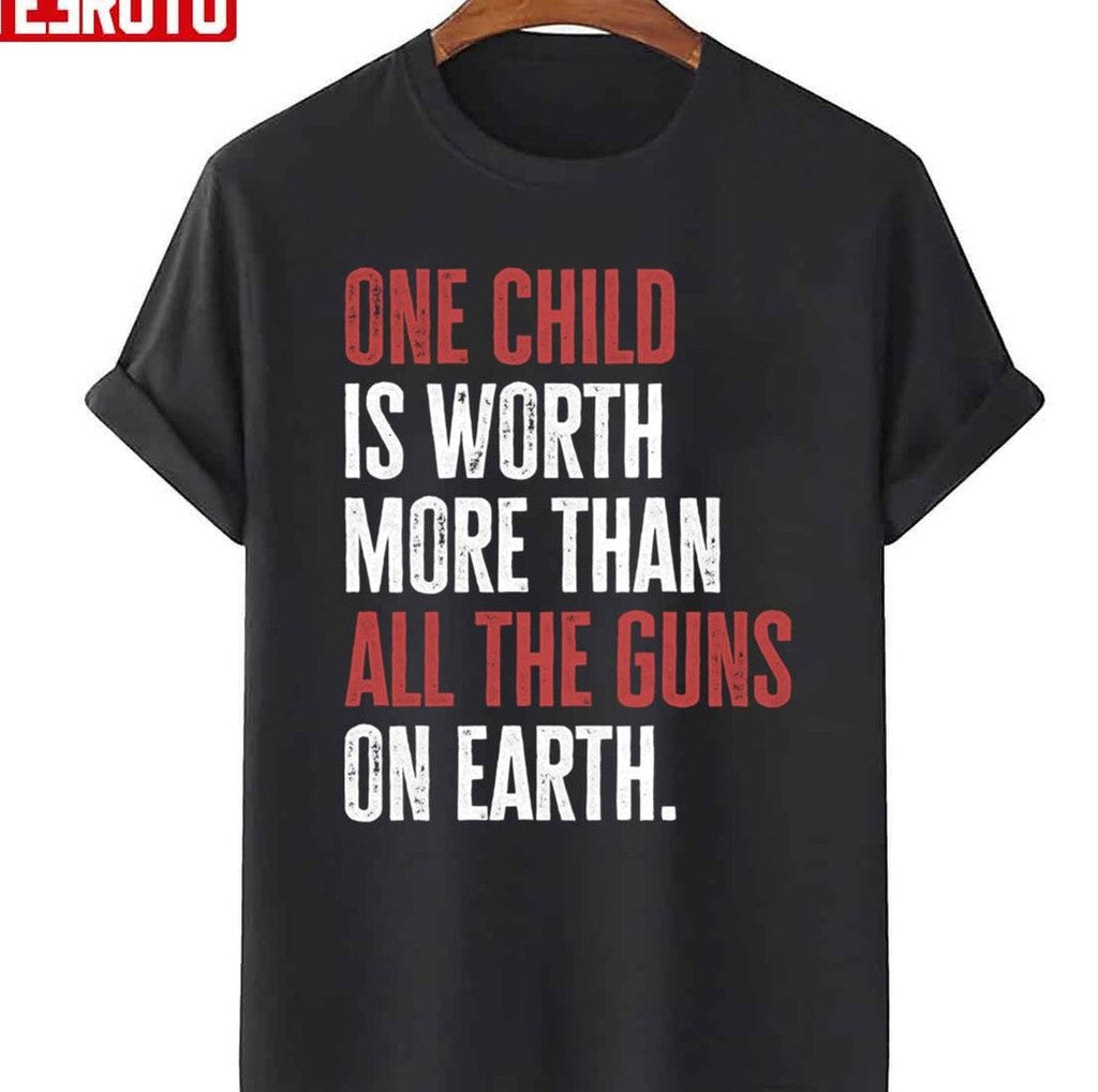 One Child Is Worth More Than All The Guns On Earth Unisex T-Shirt