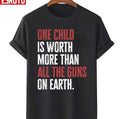 One Child Is Worth More Than All The Guns On Earth Unisex T-Shirt