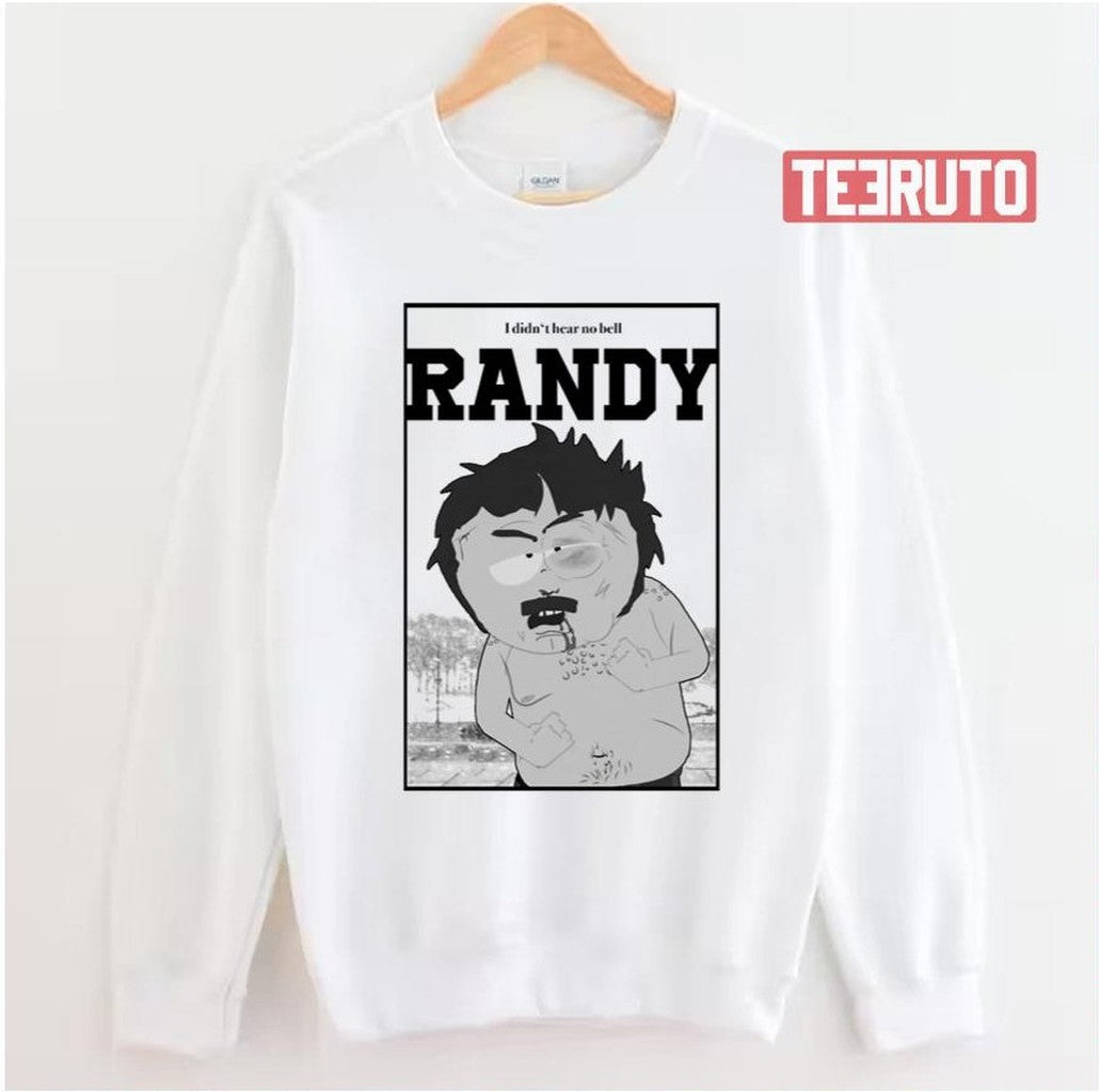 South Park Randy I Didn’t Hear No Bell Unisex Sweatshirt