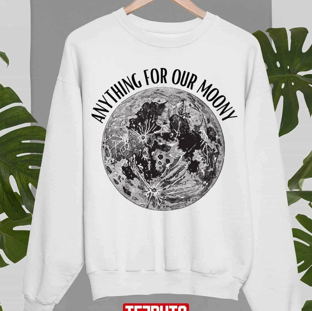 Anything For Our Moony Unisex Sweatshirt
