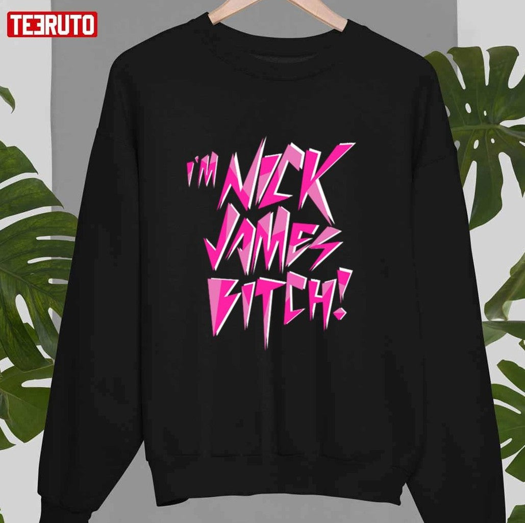 Nick James Baby Iâ€™m Nick James Bitch Unisex T-shirt
