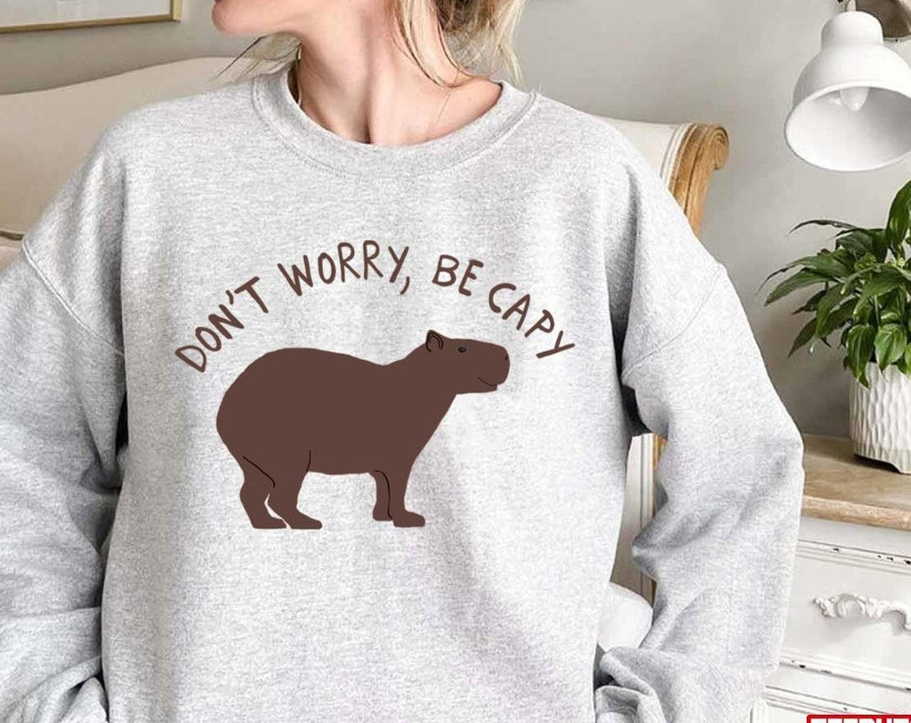 Be Capy Capybara Don't Worry Design Unisex Sweatshirt