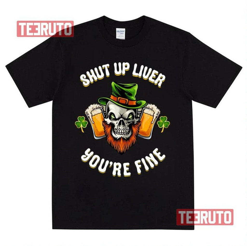 Shut Up Liver You're Fine St Patrick's Beer Lover Unisex Sweatshirt